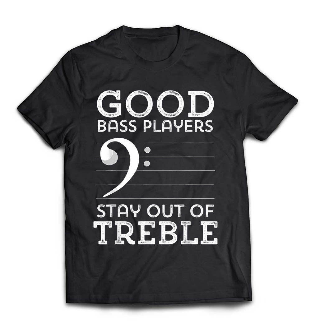 Stay Out Of Treble Funny Double Bass Music T-Shirt: Celebrate Your Love for Music